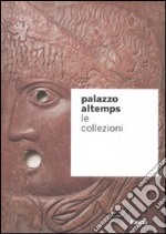 Palazzo Altemps. Le collezioni. Ediz. illustrata libro