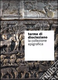 Terme di Diocleziano. La collezione epigrafica. Ediz. illustrata