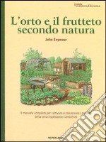 L'orto e il frutteto secondo natura. Guida all'autosufficienza libro