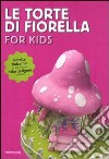 Le torte di Fiorella. For kids. Ediz. illustrata libro