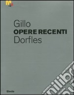 Gillo Dorfles. Opere recenti. Catalogo della mostra (Rovereto, 17 dicembre 2011-12 febbraio 2012). Ediz. illustrata libro