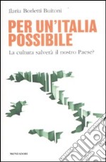 Per un'Italia possibile. La cultura salverà il nostro paese? libro