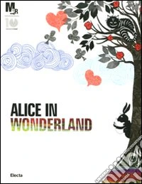 Alice nel paese delle meraviglie. Catalogo della mostra (Rovereto, 25 febbraio-3 giugno 2012)