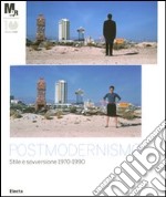 Postmodernismo: stile e sovversione 1970-1990. Catalogo della mostra (Rovereto, 25 febbraio-3 giugno 2012) libro