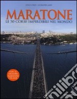 Maratone. Le 50 corse imperdibili nel mondo libro