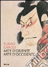 Arte d'Oriente arte d'Occidente. Ediz. illustrata libro