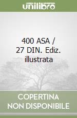 400 ASA / 27 DIN. Ediz. illustrata libro