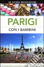 Parigi con i bambini. Dove andare, cosa fare, come divertirsi insieme libro