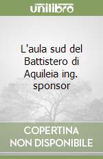 L'aula sud del Battistero di Aquileia ing. sponsor libro