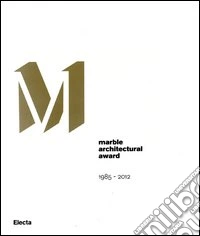 Marble architectural award 1985-2012. Ediz. italiana e inglese libro