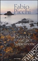 Ostriche rosse per Napoleone libro