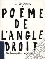 Le poème de l'angle droit. Ediz. illustrata libro