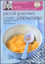 Piccoli gourmet crescono. Ricette e consigli per insegnare ai bambini a mangiare di tutto fin dallo svezzamento libro