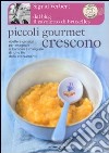 Piccoli gourmet crescono. Ricette e consigli per insegnare ai bambini a mangiare di tutto fin dallo svezzamento libro