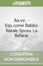 Aa.vv. - Esp.come Babbo Natale Sposo La Befana libro