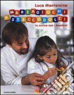 Marzagiochi e steccodolci. In cucina con i bambini libro