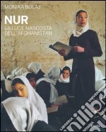 Nur. La luce nascosta dell'Afghanistan. Ediz. illustrata libro