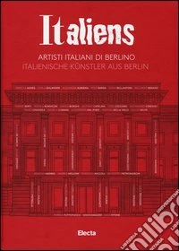 Italiens. Artisti italiani di Berlino. Ediz. italiana e tedesca libro