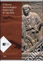 Il Museo archeologico nazionale di Aquileia libro