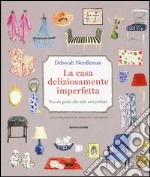 La casa deliziosamente imperfetta. Piccola guida allo stile newyorkese libro