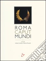 Roma caput mundi. Catalogo della mostra (Roma, 3 ottobre 2012-10 marzo 2013) libro