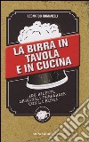 La birra in tavola e in cucina. 100 ricette originali preparate con la birra libro