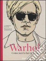 Warhol. Come non lo hai mai visto. Ediz. illustrata libro