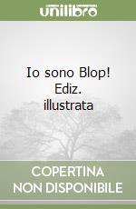 Io sono Blop! Ediz. illustrata libro