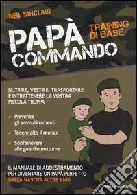 Papà Commando. Training di base libro