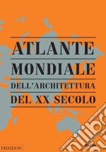 Atlante mondiale dell'architettura del XX secolo. Ediz. illustrata libro