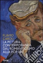 La pittura contemporanea dal Romanticismo alla Pop Art. Ediz. illustrata libro