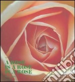 A Rose is a Rose is a Rose. Rose Barni dal 1882. Ediz. italiana e ingl libro