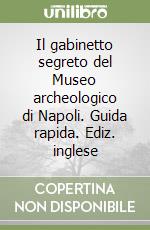 Il gabinetto segreto del Museo archeologico di Napoli. Guida rapida. Ediz. inglese libro