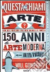 E questa la chiami arte? 150 anni di arte moderna in un batter d'occhio. Ediz. illustrata libro