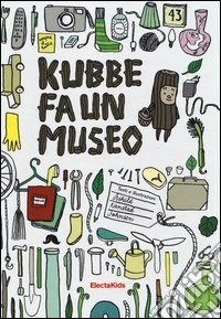 Kubbe fa un museo. Ediz. illustrata libro