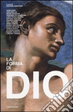 La forma di Dio. Ediz. illustrata libro