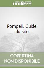 Pompeii. Guide du site