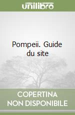 Pompeii. Guide du site libro