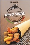 Cibo di strada. Il meglio dello street food in Italia libro