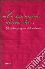 Le mie amiche dicono che... Gli indirizzi segreti delle milanesi libro