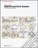 Baietto Battiato Bianco. Opere e progetti. Ediz. illustrata