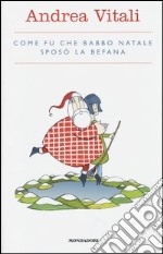 Come fu che Babbo Natale sposò la Befana libro