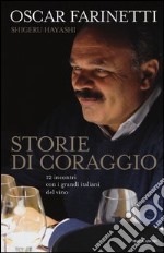 Storie di coraggio. 12 incontri con i grandi italiani del vino libro