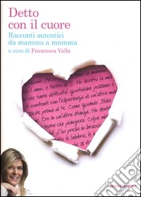 Detto con il cuore. Racconti autentici da mamma a mamma libro