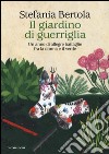 Il giardino di guerriglia. Un anno di allegre battaglie fra la donna e il verde libro