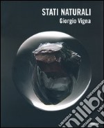 Stati naturali. Percorsi ritrovati in forme primarie. Ediz. italiana e inglese. Catalogo della mostra (Verona, 12 ottobre-6 gennaio 2014)