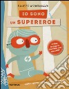 Io sono un supereroe. Ediz. illustrata libro