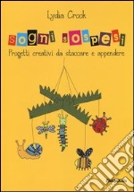 Sogni sospesi. Progetti creativi da staccare e appendere. Ediz. illustrata libro