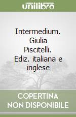 Intermedium. Giulia Piscitelli. Ediz. italiana e inglese