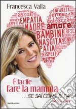 È facile fare la mamma... se sai come si fa. Da 0 a 3 anni libro